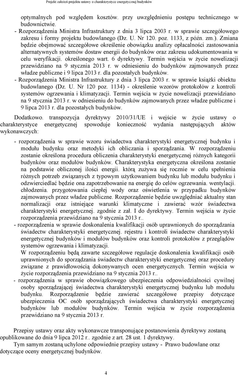 Zmiana będzie obejmować szczegółowe określenie obowiązku analizy opłacalności zastosowania alternatywnych systemów dostaw energii do budynków oraz zakresu udokumentowania w celu weryfikacji.