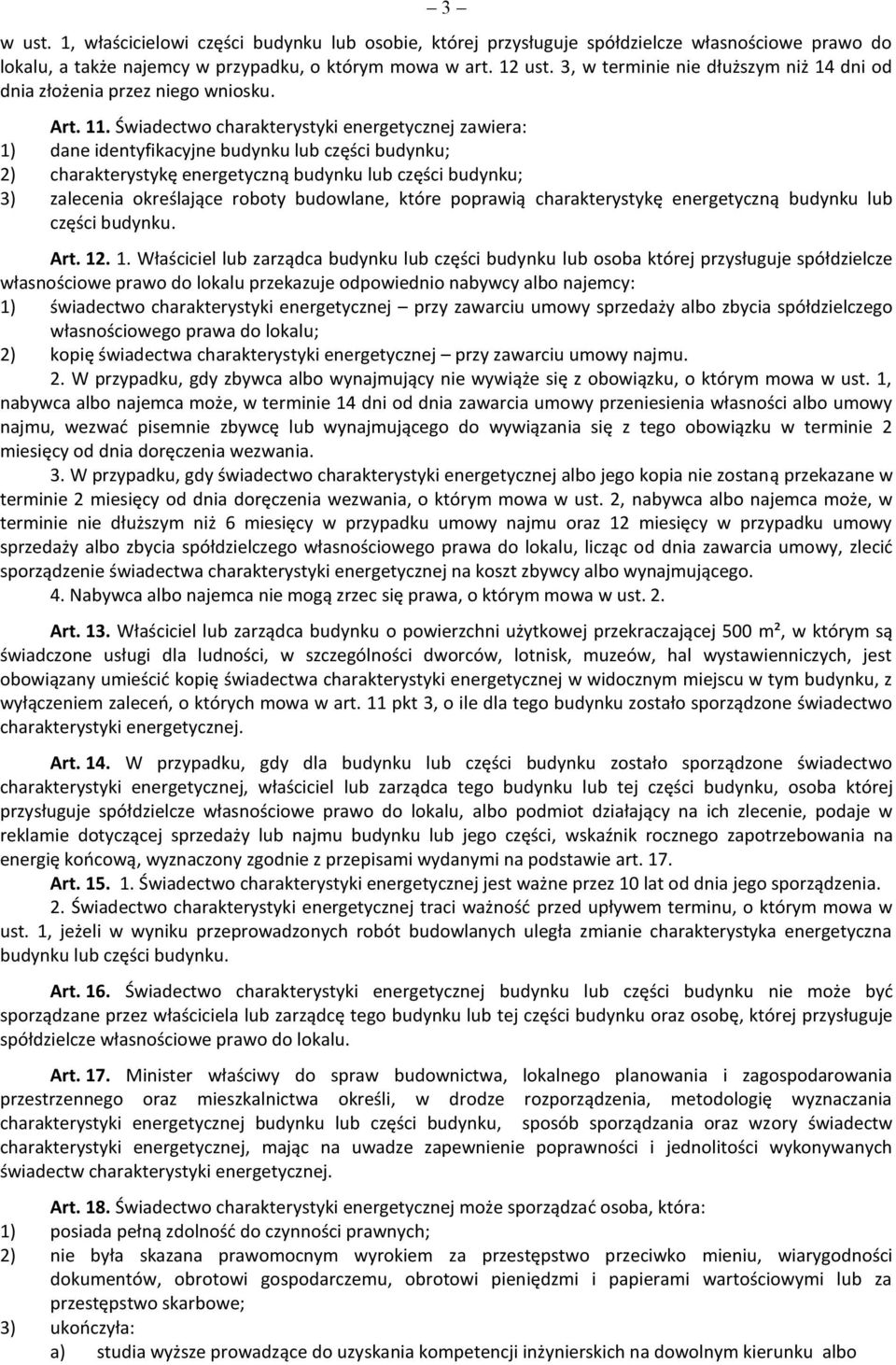 Świadectwo charakterystyki energetycznej zawiera: 1) dane identyfikacyjne budynku lub części budynku; 2) charakterystykę energetyczną budynku lub części budynku; 3) zalecenia określające roboty