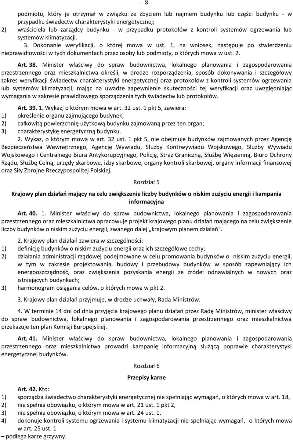 1, na wniosek, następuje po stwierdzeniu nieprawidłowości w tych dokumentach przez osoby lub podmioty, o których mowa w ust. 2. Art. 38.