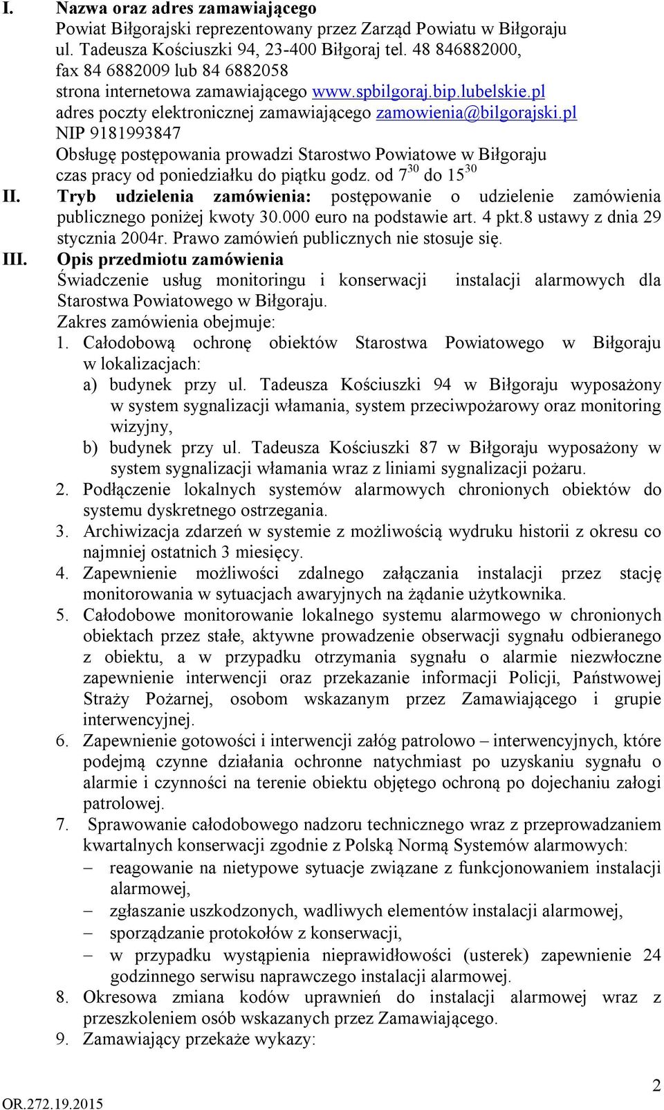 pl NIP 9181993847 Obsługę postępowania prowadzi Starostwo Powiatowe w Biłgoraju czas pracy od poniedziałku do piątku godz. od 7 30 do 15 30 II.