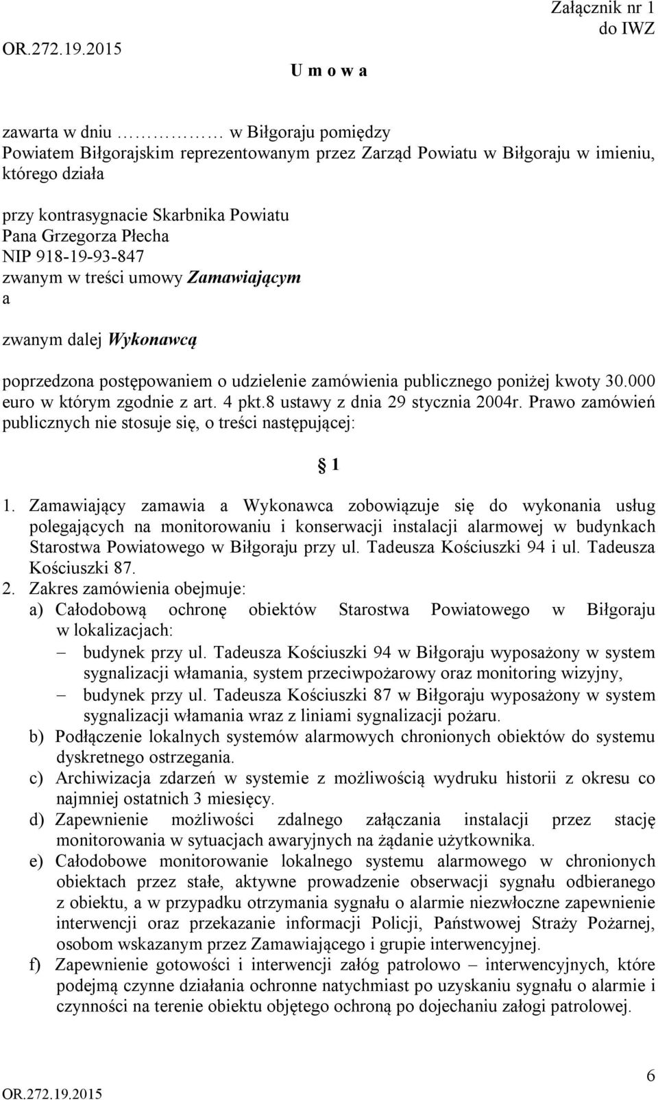 000 euro w którym zgodnie z art. 4 pkt.8 ustawy z dnia 29 stycznia 2004r. Prawo zamówień publicznych nie stosuje się, o treści następującej: 1 1.