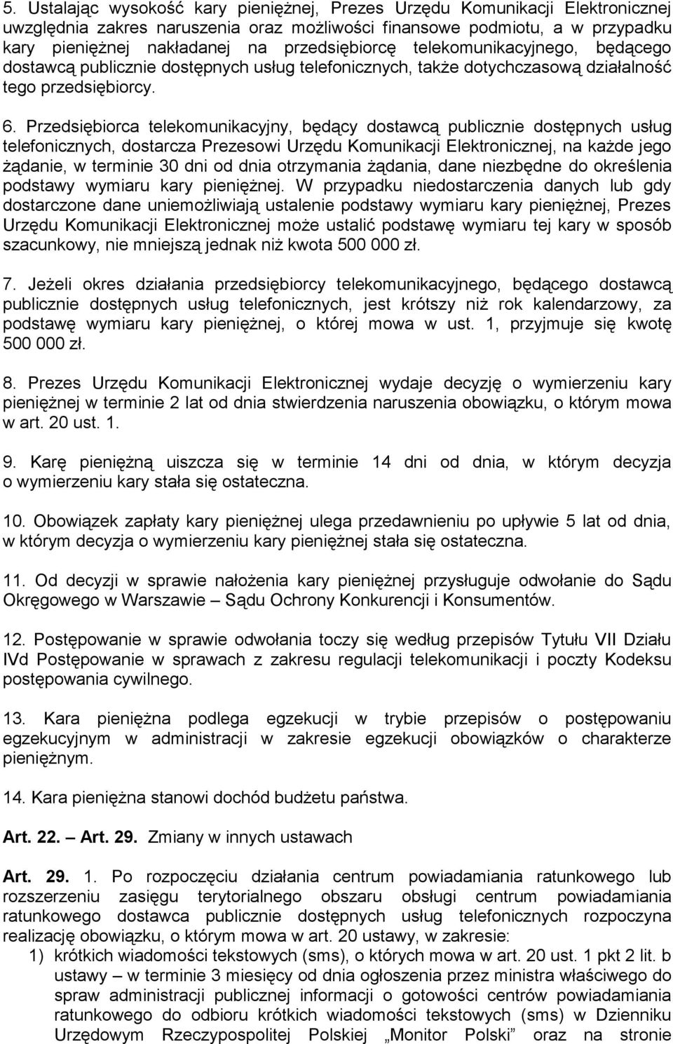 Przedsiębiorca telekomunikacyjny, będący dostawcą publicznie dostępnych usług telefonicznych, dostarcza Prezesowi Urzędu Komunikacji Elektronicznej, na każde jego żądanie, w terminie 30 dni od dnia