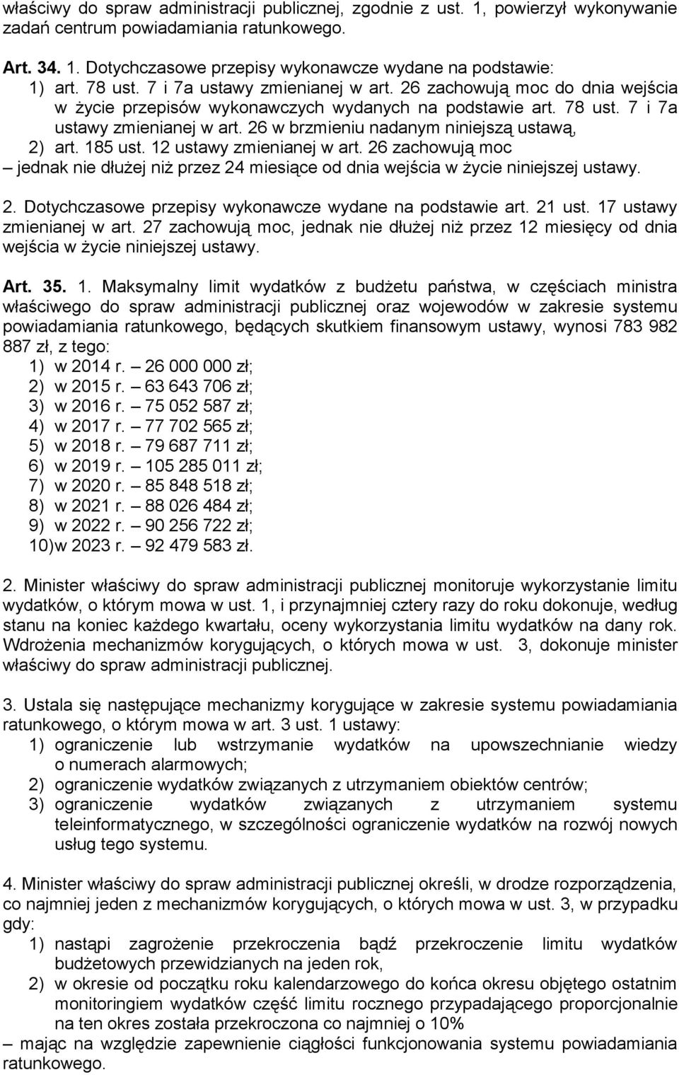 185 ust. 12 ustawy zmienianej w art. 26 zachowują moc jednak nie dłużej niż przez 24 miesiące od dnia wejścia w życie niniejszej ustawy. 2. Dotychczasowe przepisy wykonawcze wydane na podstawie art.