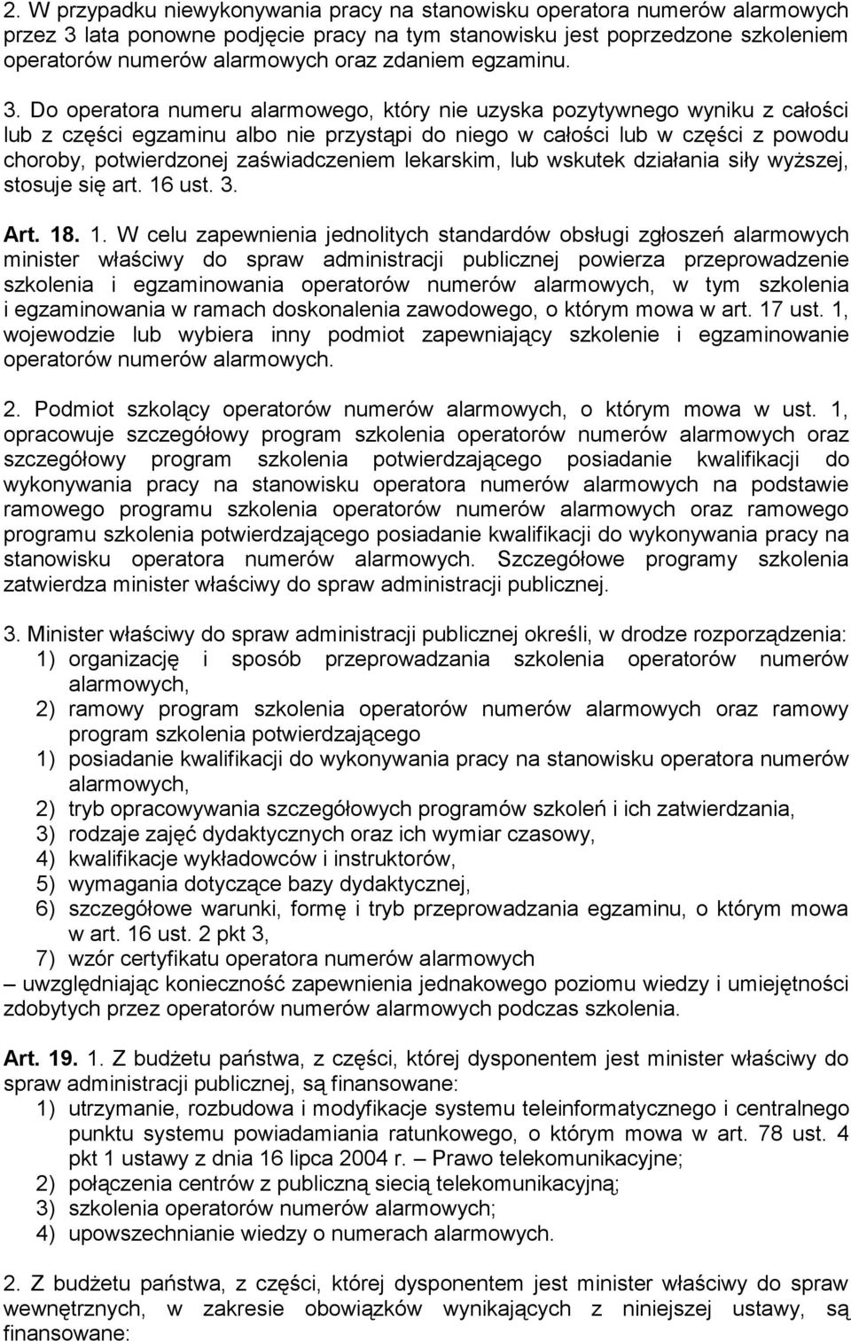 Do operatora numeru alarmowego, który nie uzyska pozytywnego wyniku z całości lub z części egzaminu albo nie przystąpi do niego w całości lub w części z powodu choroby, potwierdzonej zaświadczeniem