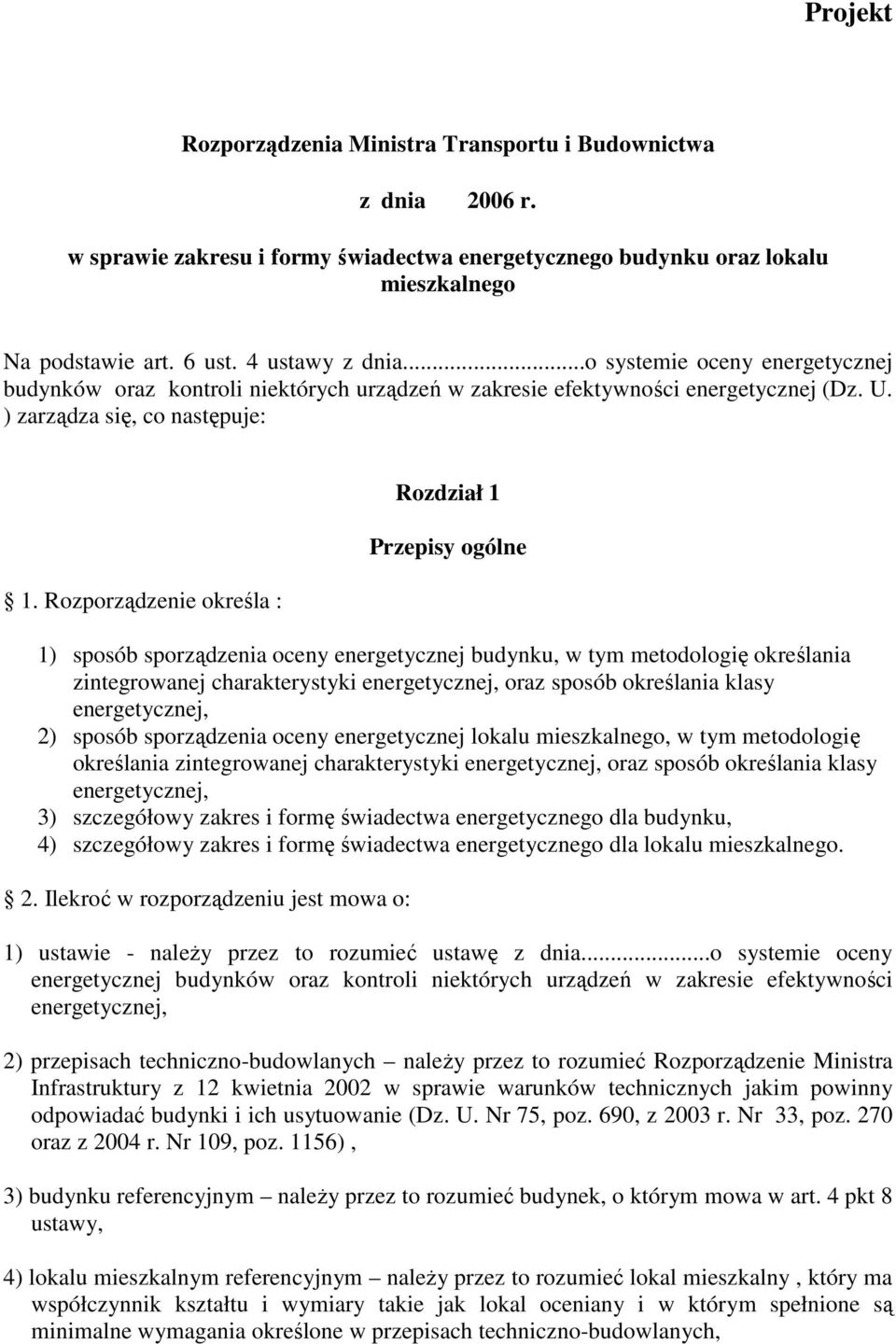 Rozporządzenie określa : Rozdział 1 Przepisy ogólne 1) sposób sporządzenia oceny energetycznej budynku, w tym metodologię określania zintegrowanej charakterystyki energetycznej, oraz sposób