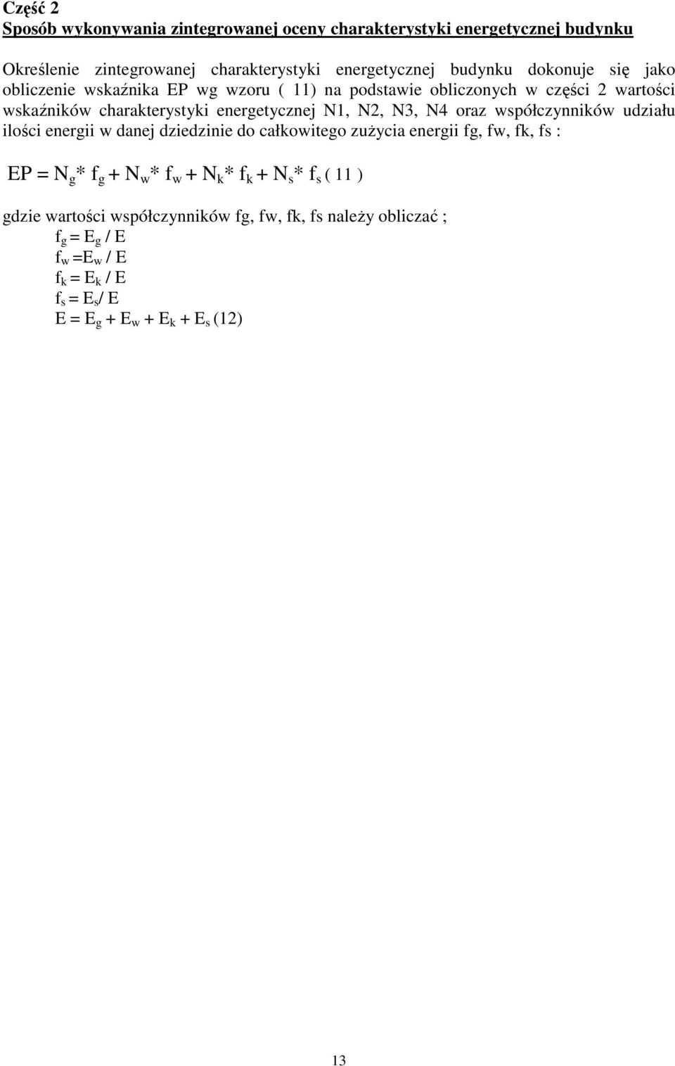 współczynników udziału ilości energii w danej dziedzinie do całkowitego zużycia energii fg, fw, fk, fs : EP = N g * f g + N w * f w + N k * f k + N s * f s