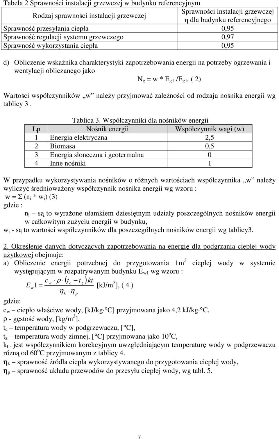 g = w * E g1 /E g1r ( 2) Wartości współczynników w należy przyjmować zależności od rodzaju nośnika energii wg tablicy 3. Tablica 3.