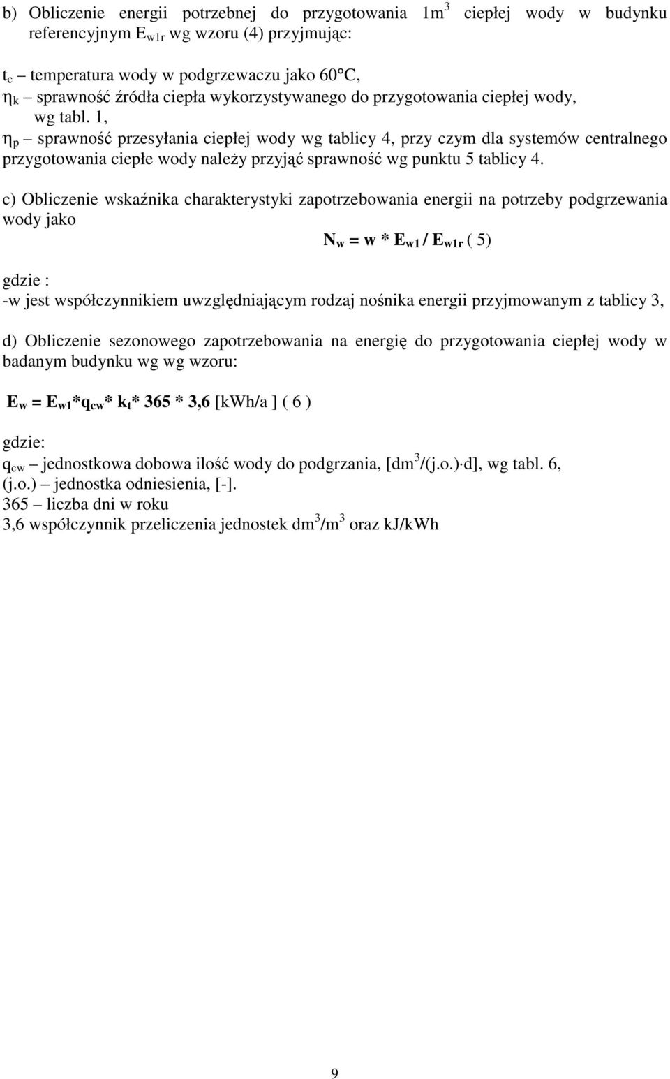 1, η p sprawność przesyłania ciepłej wody wg tablicy 4, przy czym dla systemów centralnego przygotowania ciepłe wody należy przyjąć sprawność wg punktu 5 tablicy 4.