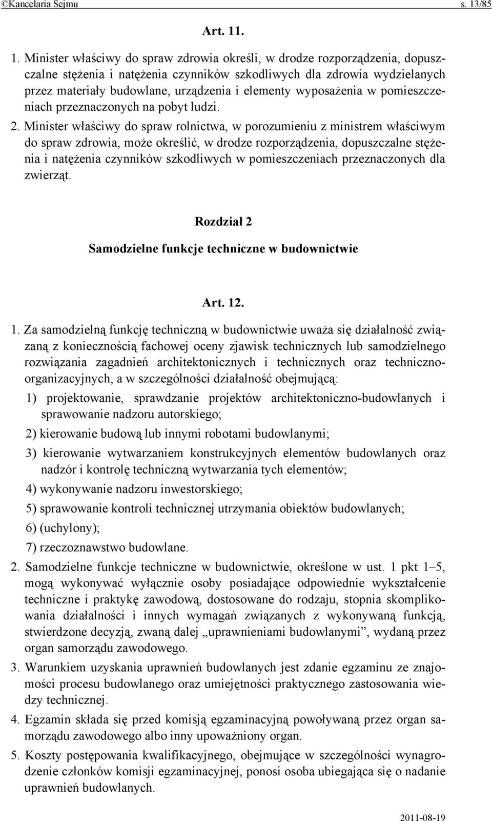 . 1. Minister właściwy do spraw zdrowia określi, w drodze rozporządzenia, dopuszczalne stężenia i natężenia czynników szkodliwych dla zdrowia wydzielanych przez materiały budowlane, urządzenia i