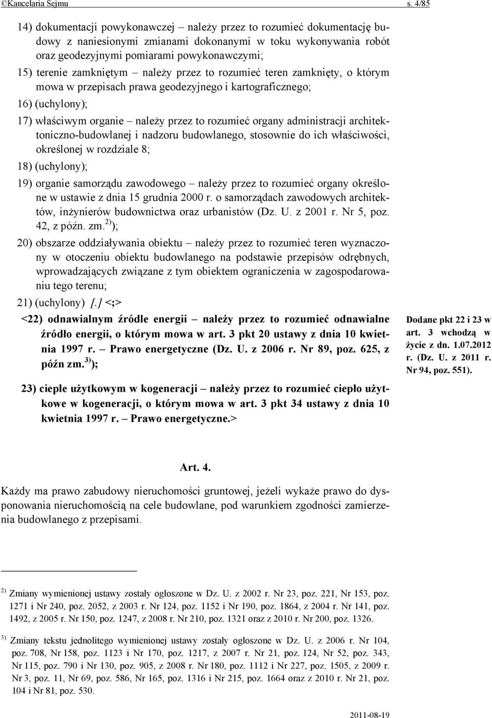 zamkniętym należy przez to rozumieć teren zamknięty, o którym mowa w przepisach prawa geodezyjnego i kartograficznego; 16) (uchylony); 17) właściwym organie należy przez to rozumieć organy