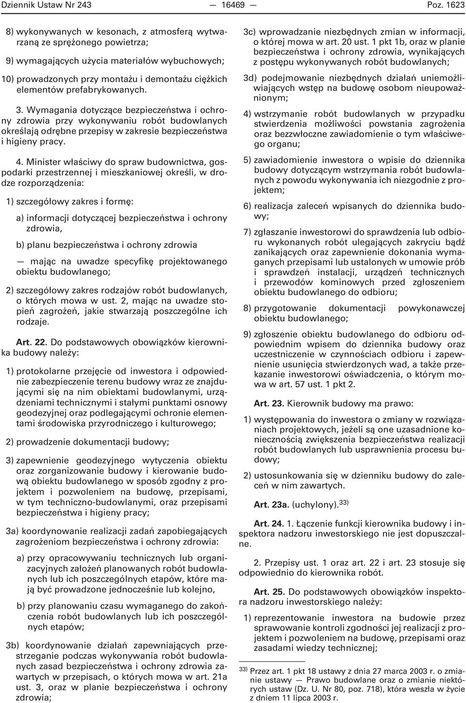 prefabrykowanych. 3. Wymagania dotyczące bezpieczeństwa i ochrony zdrowia przy wykonywaniu robót budowlanych określają odrębne przepisy w zakresie bezpieczeństwa i higieny pracy. 4.