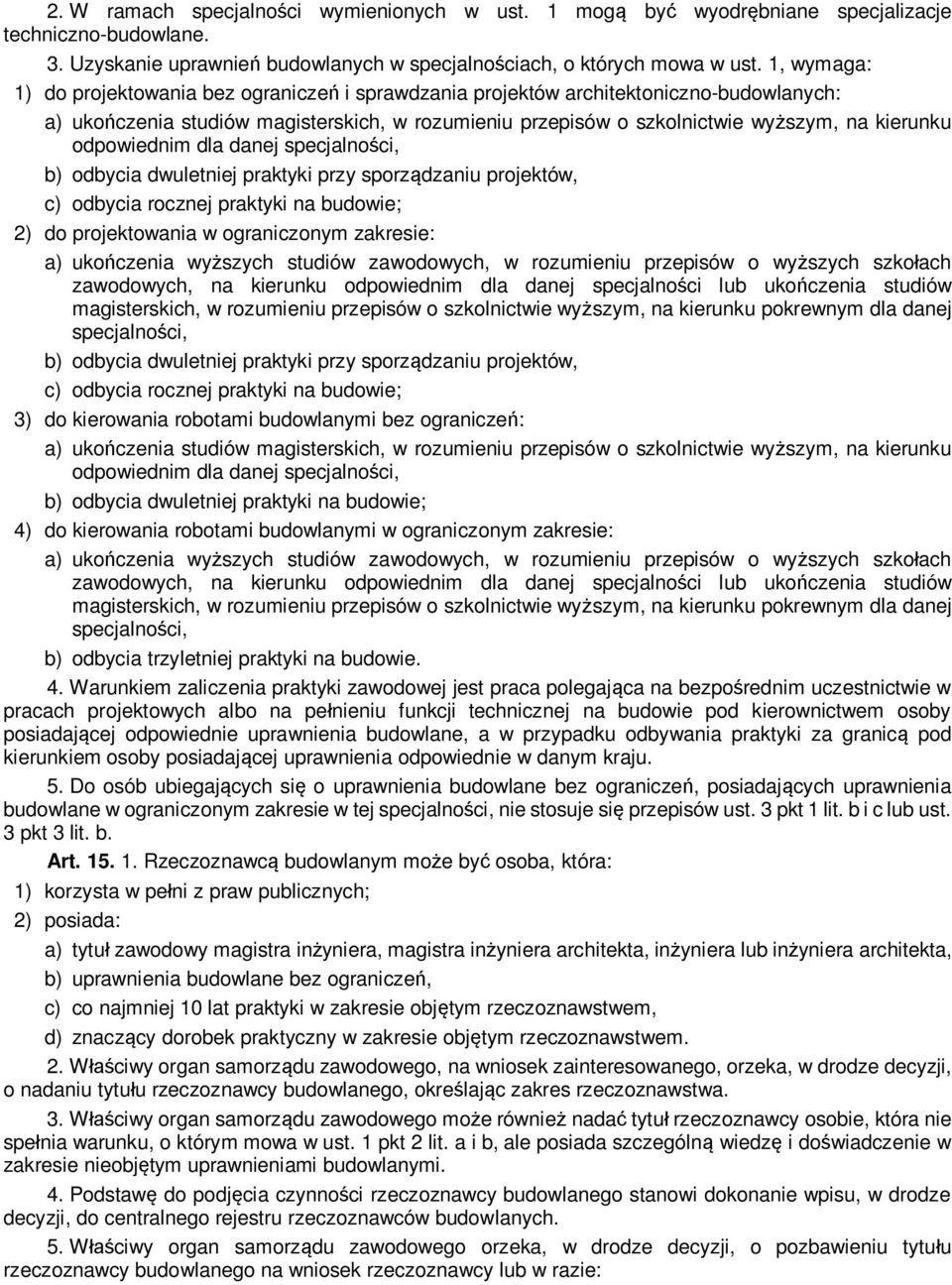 odpowiednim dla danej specjalno ci, b) odbycia dwuletniej praktyki przy sporz dzaniu projektów, c) odbycia rocznej praktyki na budowie; 2) do projektowania w ograniczonym zakresie: a) uko czenia wy