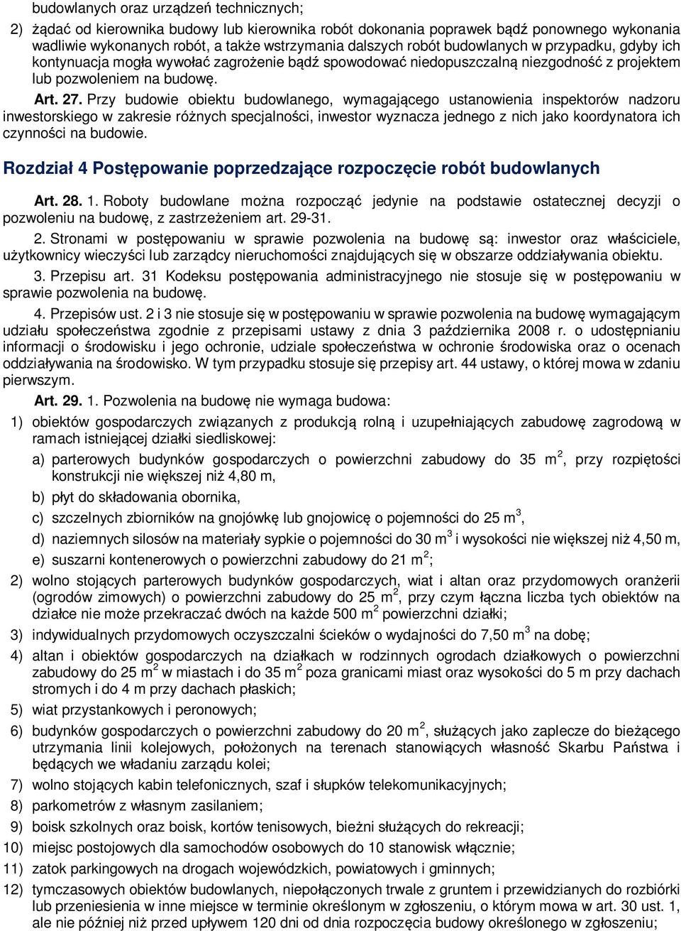 Przy budowie obiektu budowlanego, wymagaj cego ustanowienia inspektorów nadzoru inwestorskiego w zakresie ró nych specjalno ci, inwestor wyznacza jednego z nich jako koordynatora ich czynno ci na