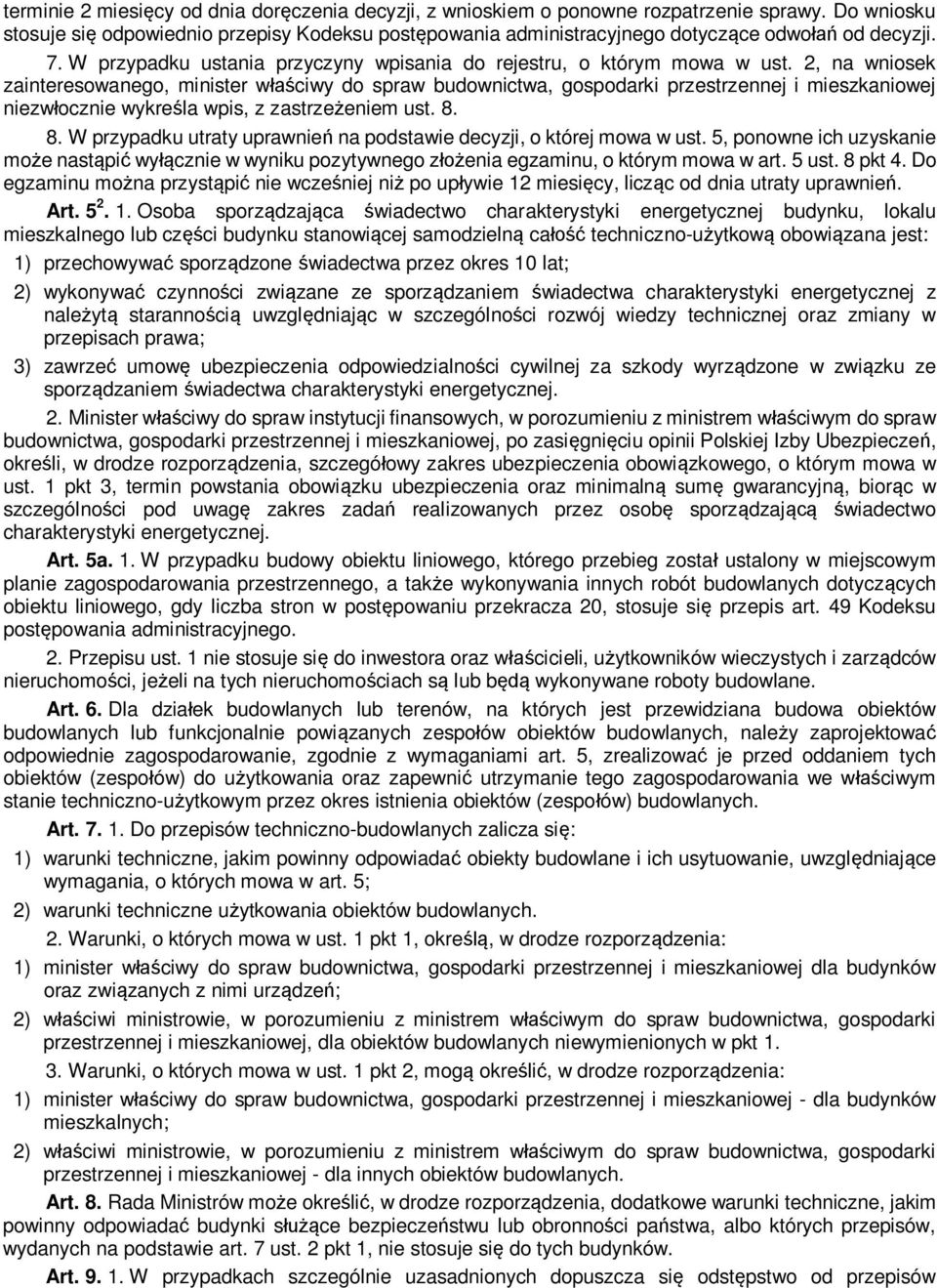 2, na wniosek zainteresowanego, minister w ciwy do spraw budownictwa, gospodarki przestrzennej i mieszkaniowej niezw ocznie wykre la wpis, z zastrze eniem ust. 8.