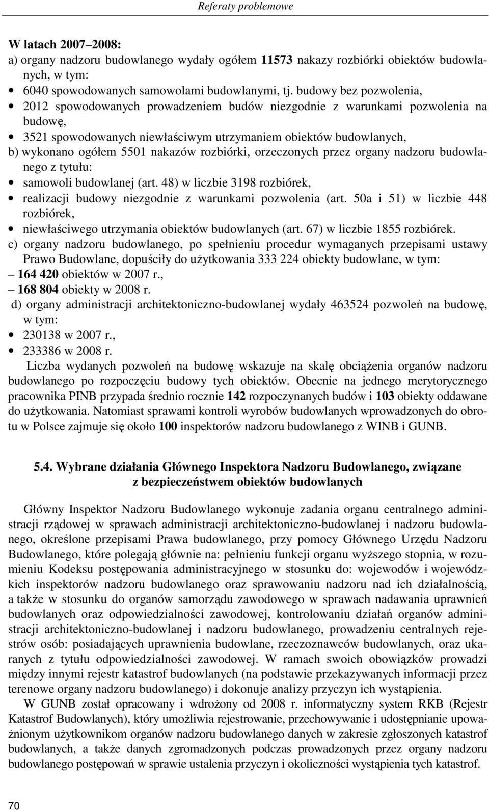 nakazów rozbiórki, orzeczonych przez organy nadzoru budowlanego z tytułu: samowoli budowlanej (art. 48) w liczbie 3198 rozbiórek, realizacji budowy niezgodnie z warunkami pozwolenia (art.