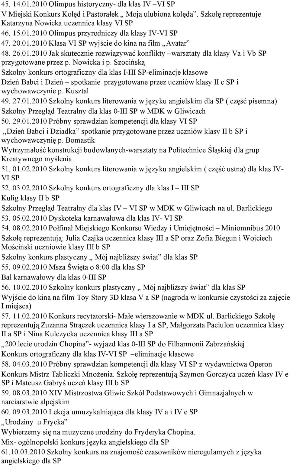 Szocińską Szkolny konkurs ortograficzny dla klas I-III SP-eliminacje klasowe Dzień Babci i Dzień spotkanie przygotowane przez uczniów klasy II c SP i wychowawczynie p. Kusztal 49. 27.01.