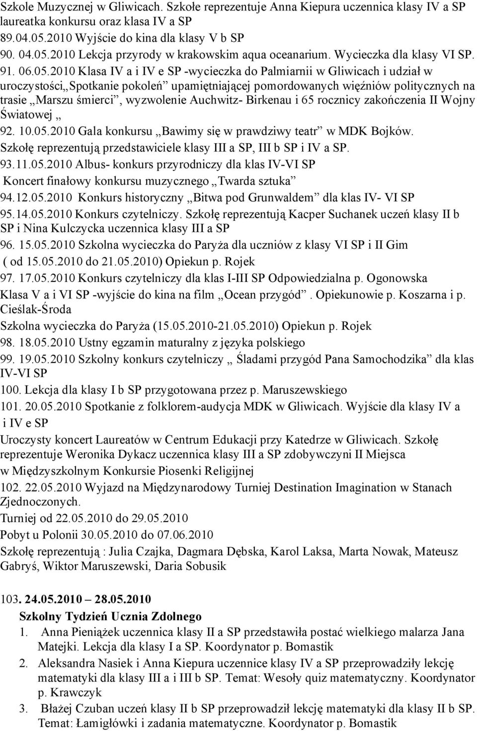 2010 Klasa IV a i IV e SP -wycieczka do Palmiarnii w Gliwicach i udział w uroczystości Spotkanie pokoleń upamiętniającej pomordowanych więźniów politycznych na trasie Marszu śmierci, wyzwolenie