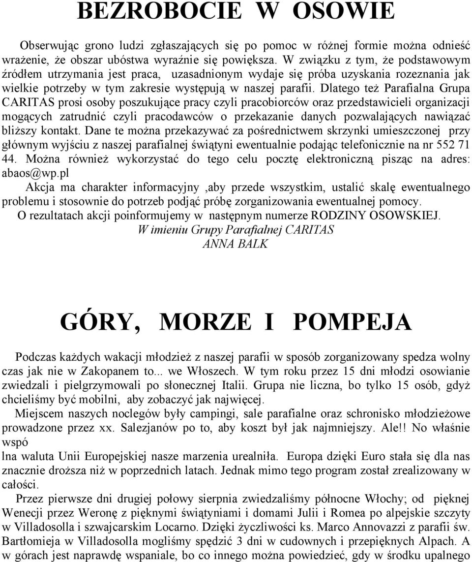 Dlatego też Parafialna Grupa CARITAS prosi osoby poszukujące pracy czyli pracobiorców oraz przedstawicieli organizacji mogących zatrudnić czyli pracodawców o przekazanie danych pozwalających nawiązać