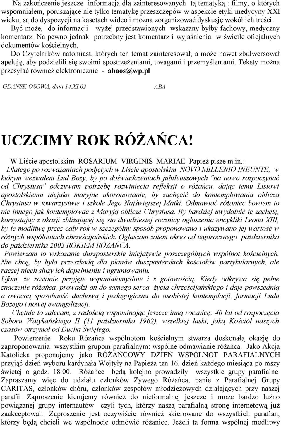 Na pewno jednak potrzebny jest komentarz i wyjaśnienia w świetle oficjalnych dokumentów kościelnych.