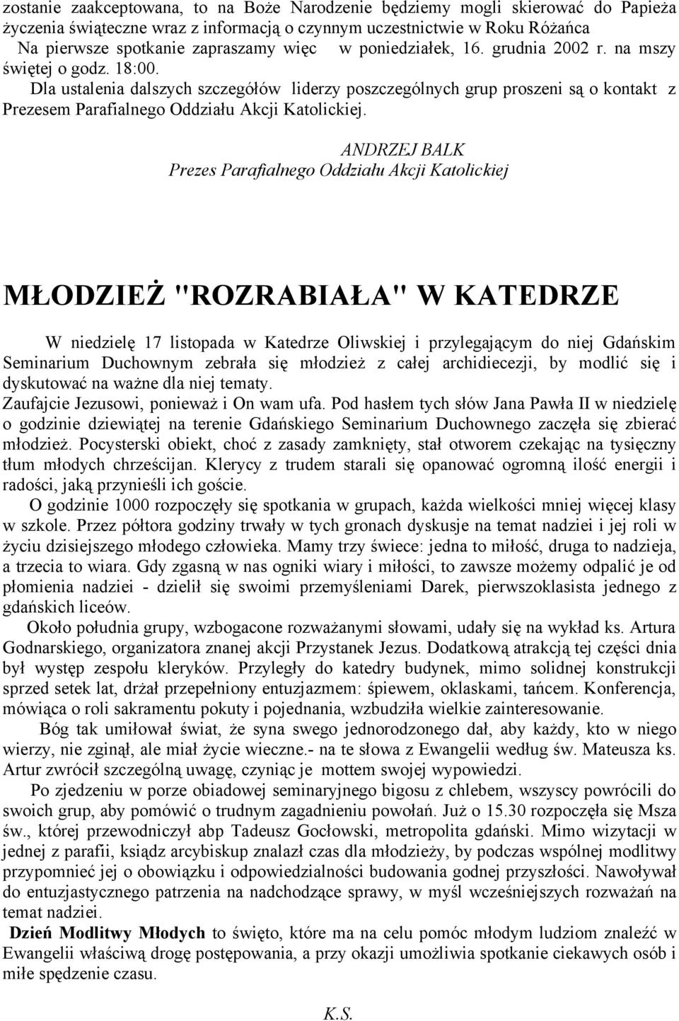 ANDRZEJ BALK Prezes Parafialnego Oddziału Akcji Katolickiej MŁODZIEŻ "ROZRABIAŁA" W KATEDRZE W niedzielę 17 listopada w Katedrze Oliwskiej i przylegającym do niej Gdańskim Seminarium Duchownym