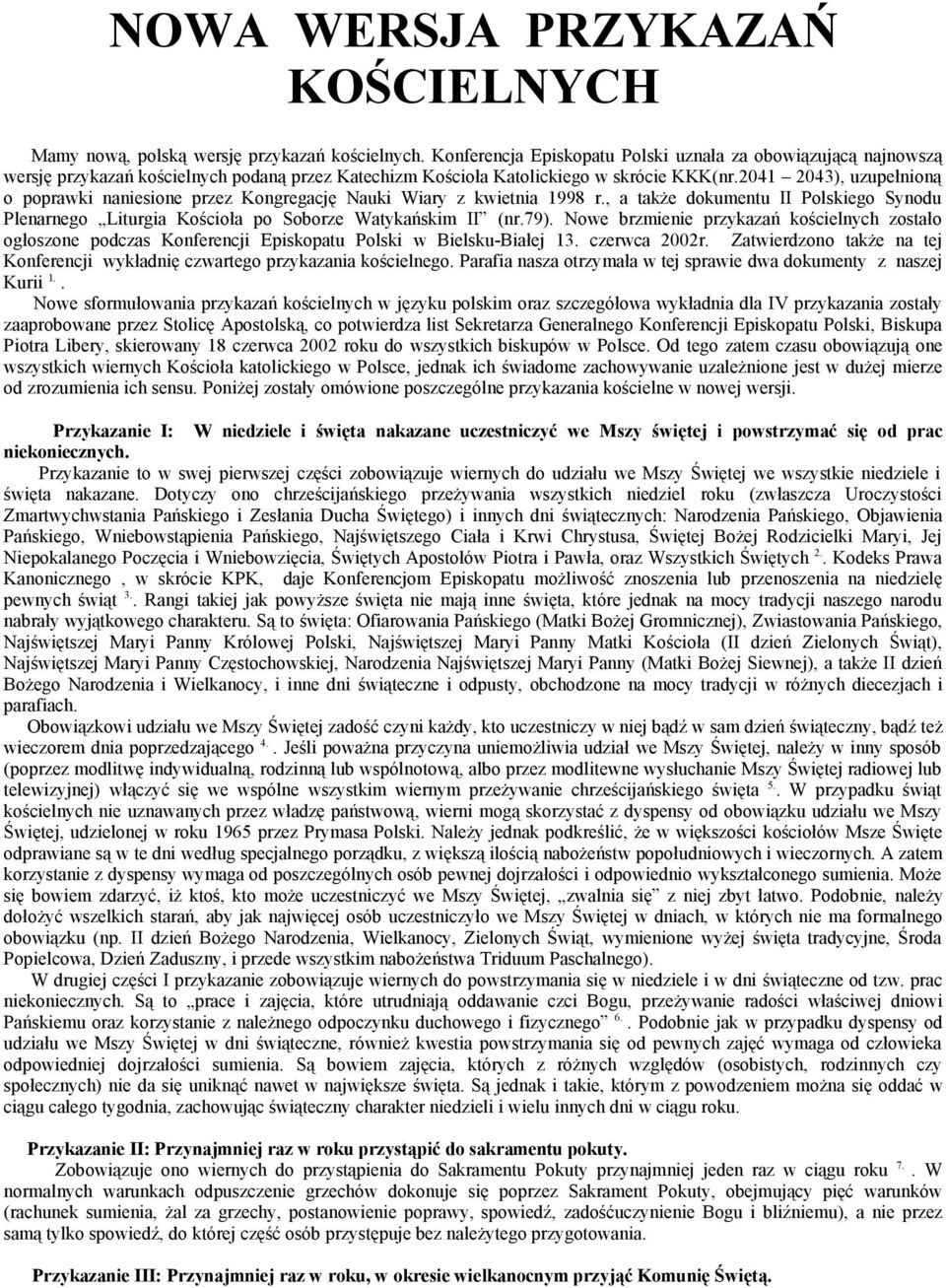 2041 2043), uzupełnioną o poprawki naniesione przez Kongregację Nauki Wiary z kwietnia 1998 r., a także dokumentu II Polskiego Synodu Plenarnego Liturgia Kościoła po Soborze Watykańskim II (nr.79).