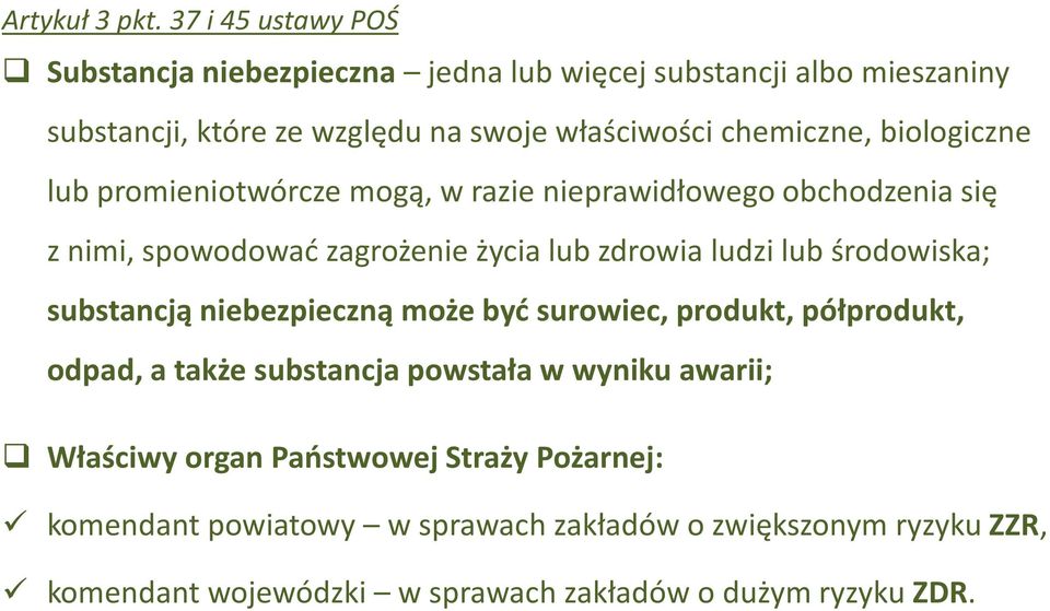 biologiczne lub promieniotwórcze mogą, w razie nieprawidłowego obchodzenia się z nimi, spowodowad zagrożenie życia lub zdrowia ludzi lub środowiska;