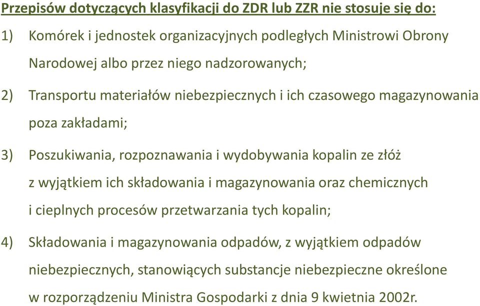 wydobywania kopalin ze złóż z wyjątkiem ich składowania i magazynowania oraz chemicznych i cieplnych procesów przetwarzania tych kopalin; 4) Składowania i