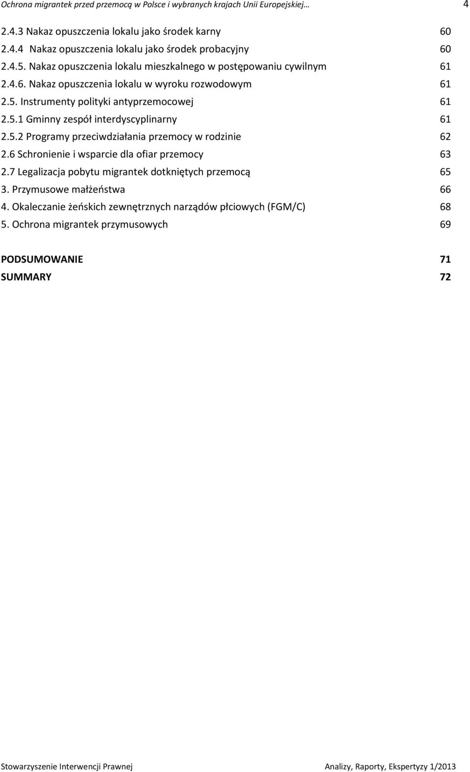 5.2 Programy przeciwdziałania przemocy w rodzinie 62 2.6 Schronienie i wsparcie dla ofiar przemocy 63 2.7 Legalizacja pobytu migrantek dotkniętych przemocą 65 3.