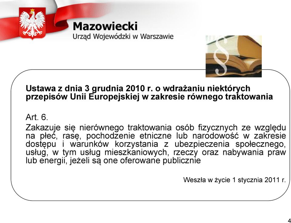 Zakazuje się nierównego traktowania osób fizycznych ze względu na płeć, rasę, pochodzenie etniczne lub