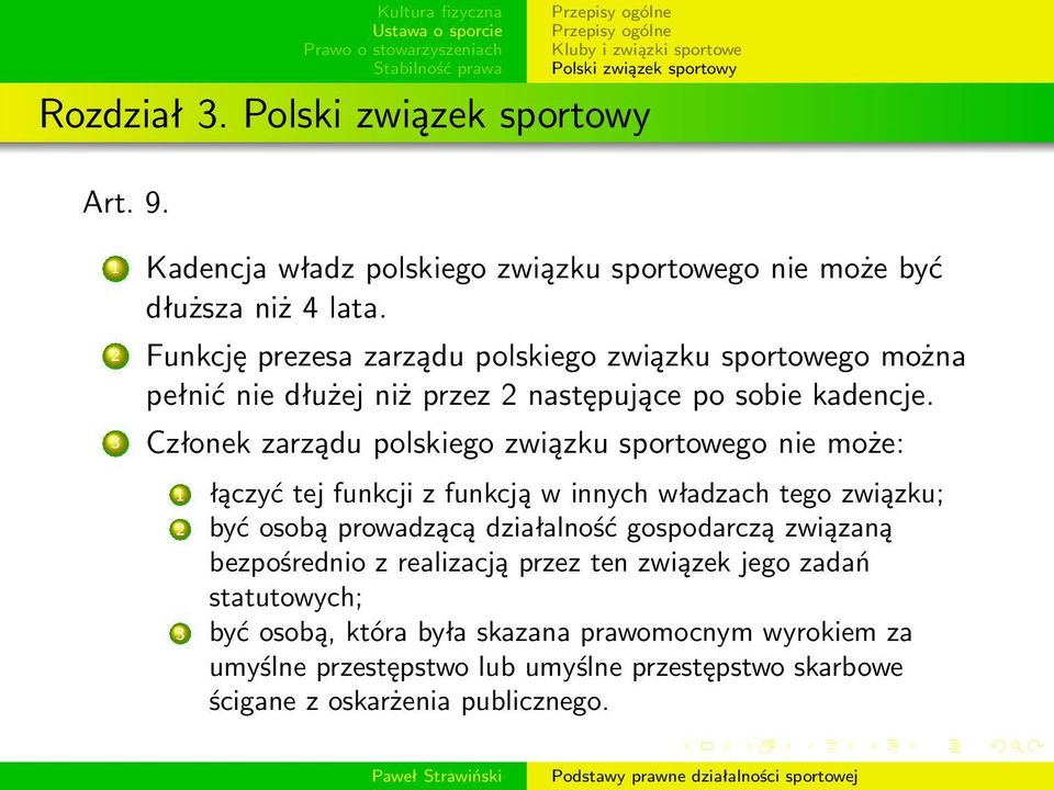 3 Członek zarządu polskiego związku sportowego nie może: 1 łączyć tej funkcji z funkcją w innych władzach tego związku; 2 być osobą prowadzącą