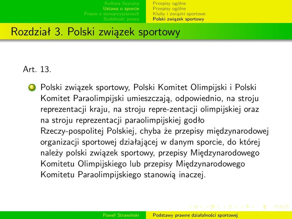 stroju repre-zentacji olimpijskiej oraz na stroju reprezentacji paraolimpijskiej godło Rzeczy-pospolitej Polskiej, chyba że