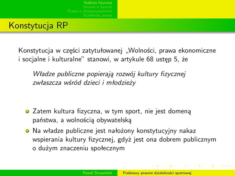 Zatem kultura fizyczna, w tym sport, nie jest domeną państwa, a wolnością obywatelską Na władze publiczne jest