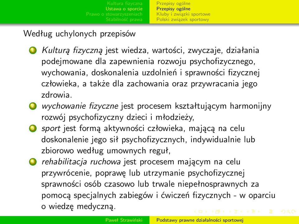 2 wychowanie fizyczne jest procesem kształtującym harmonijny rozwój psychofizyczny dzieci i młodzieży, 3 sport jest formą aktywności człowieka, mającą na celu doskonalenie jego sił