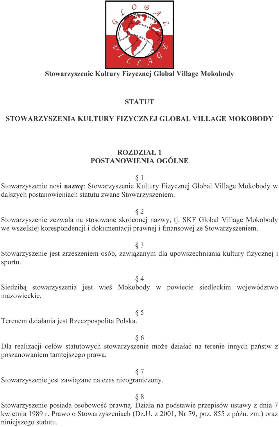 SKF Global Village Mokobody we wszelkiej korespondencji i dokumentacji prawnej i finansowej ze Stowarzyszeniem.