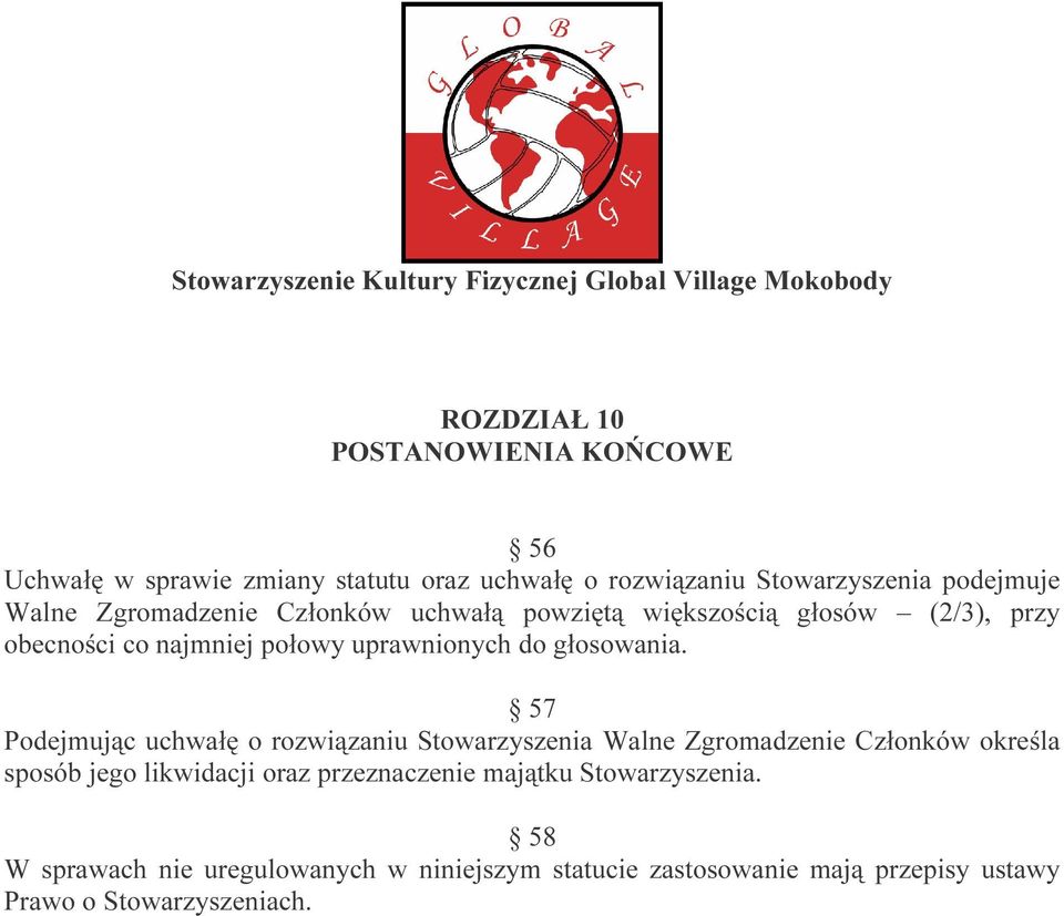 57 Podejmując uchwałę o rozwiązaniu Stowarzyszenia Walne Zgromadzenie Członków określa sposób jego likwidacji oraz przeznaczenie