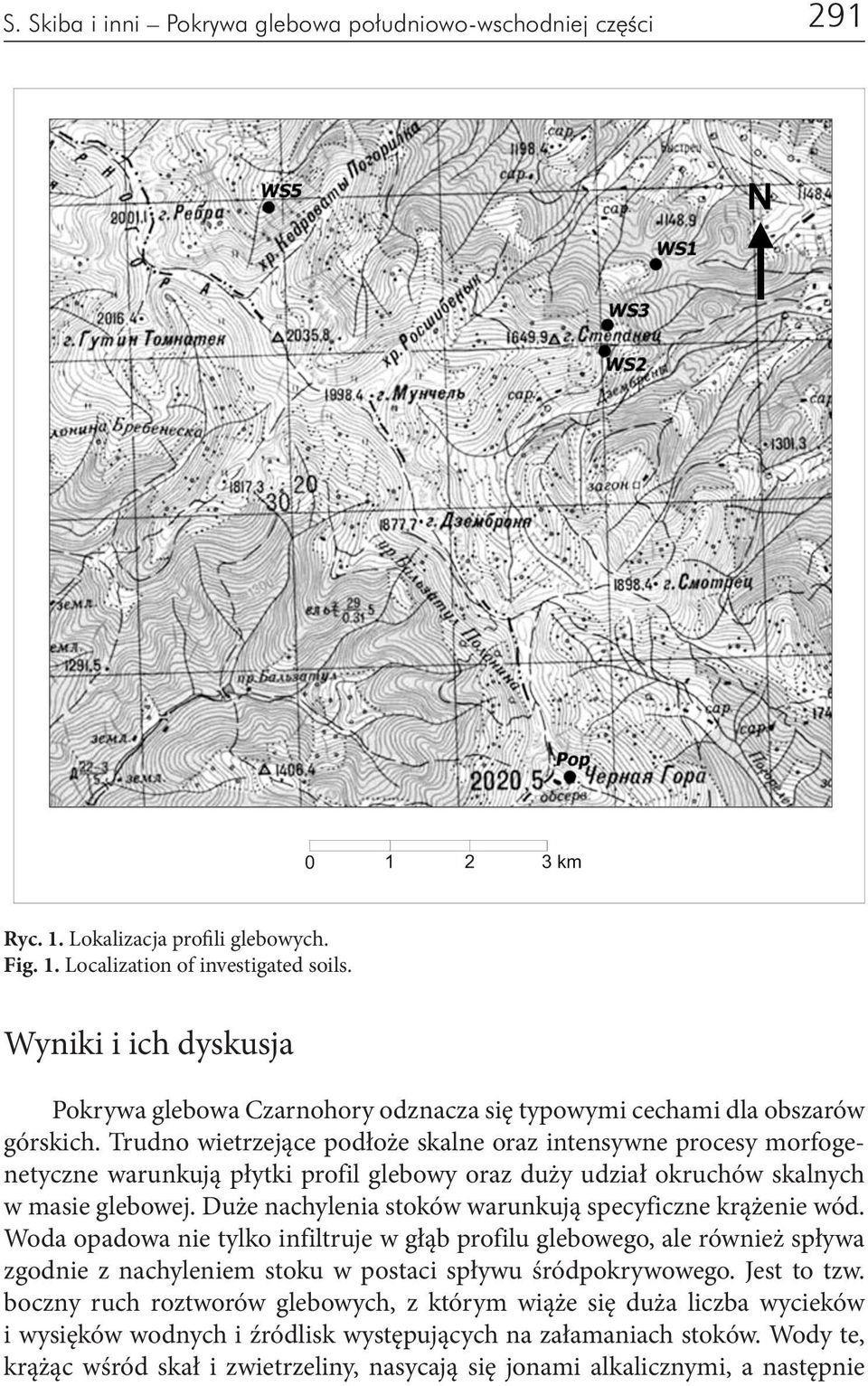 Trudno wietrzejące podłoże skalne oraz intensywne procesy morfogenetyczne warunkują płytki profil glebowy oraz duży udział okruchów skalnych w masie glebowej.