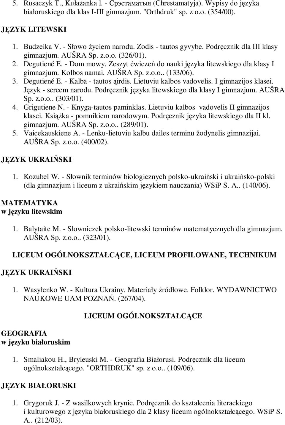 AUŠRA Sp. z.o.o.. (133/06). 3. Degutiené E. - Kalba - tautos ąirdis. Lietuviu kalbos vadovelis. I gimnazijos klasei. Język - sercem narodu. Podręcznik języka litewskiego dla klasy I gimnazjum.