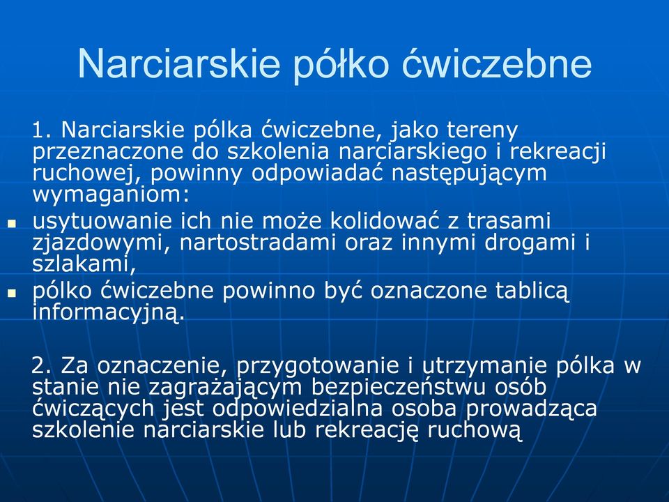 następującym wymaganiom: usytuowanie ich nie może kolidować z trasami zjazdowymi, nartostradami oraz innymi drogami i szlakami,