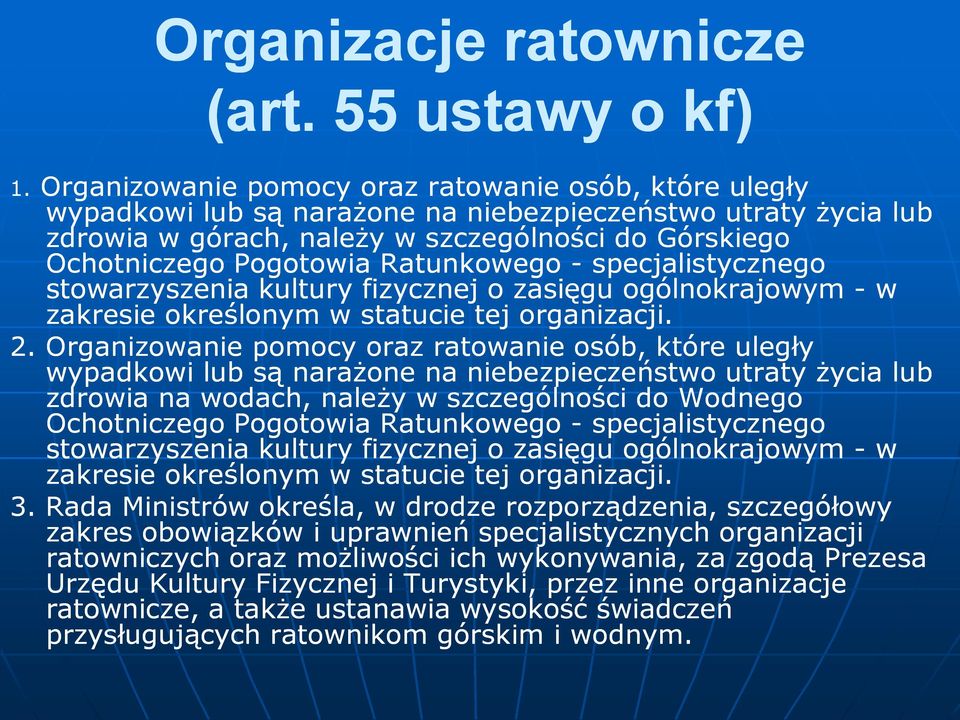 Ratunkowego - specjalistycznego stowarzyszenia kultury fizycznej o zasięgu ogólnokrajowym - w zakresie określonym w statucie tej organizacji. 2.