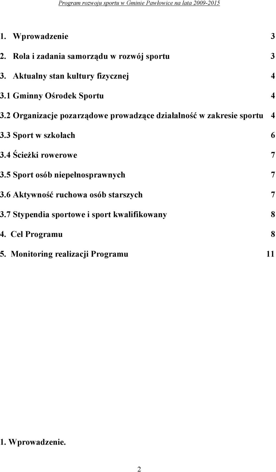 2 Organizacje pozarządowe prowadzące działalność w zakresie sportu 4 3.3 Sport w szkołach 6 3.4 Ścieżki rowerowe 7 3.