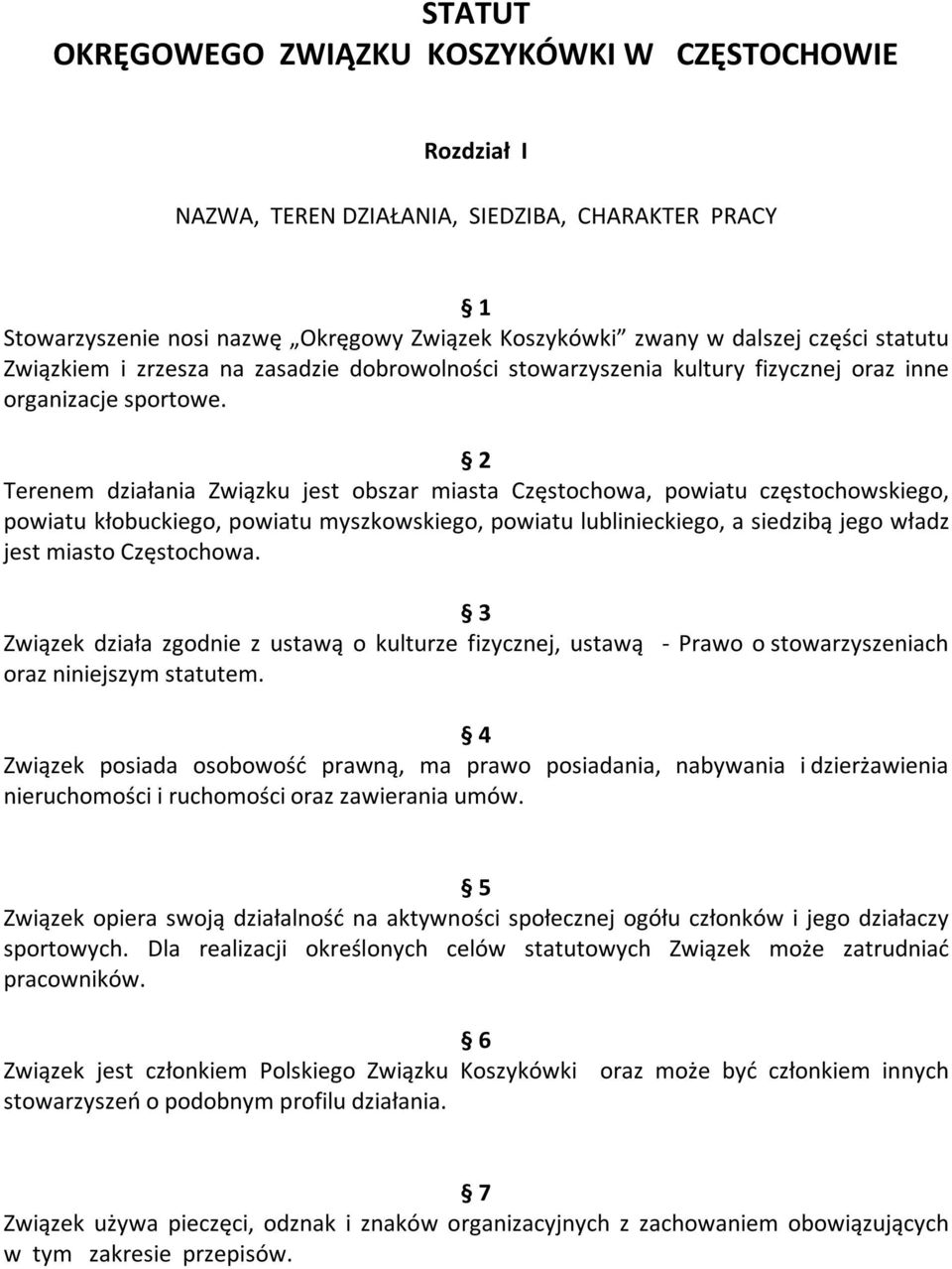 2 Terenem działania Związku jest obszar miasta Częstochowa, powiatu częstochowskiego, powiatu kłobuckiego, powiatu myszkowskiego, powiatu lublinieckiego, a siedzibą jego władz jest miasto Częstochowa.