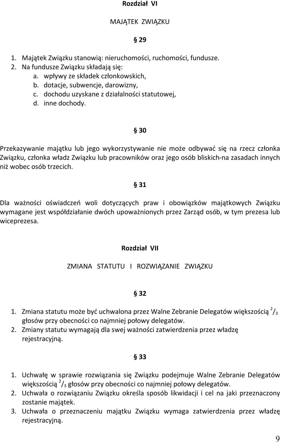 30 Przekazywanie majątku lub jego wykorzystywanie nie może odbywać się na rzecz członka Związku, członka władz Związku lub pracowników oraz jego osób bliskich-na zasadach innych niż wobec osób