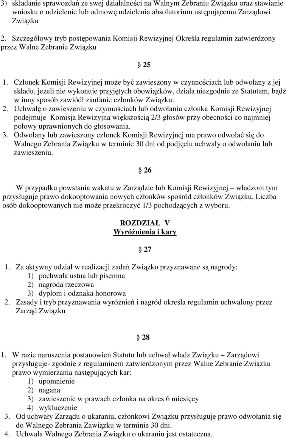 Członek Komisji Rewizyjnej moŝe być zawieszony w czynnościach lub odwołany z jej składu, jeŝeli nie wykonuje przyjętych obowiązków, działa niezgodnie ze Statutem, bądź w inny sposób zawiódł zaufanie