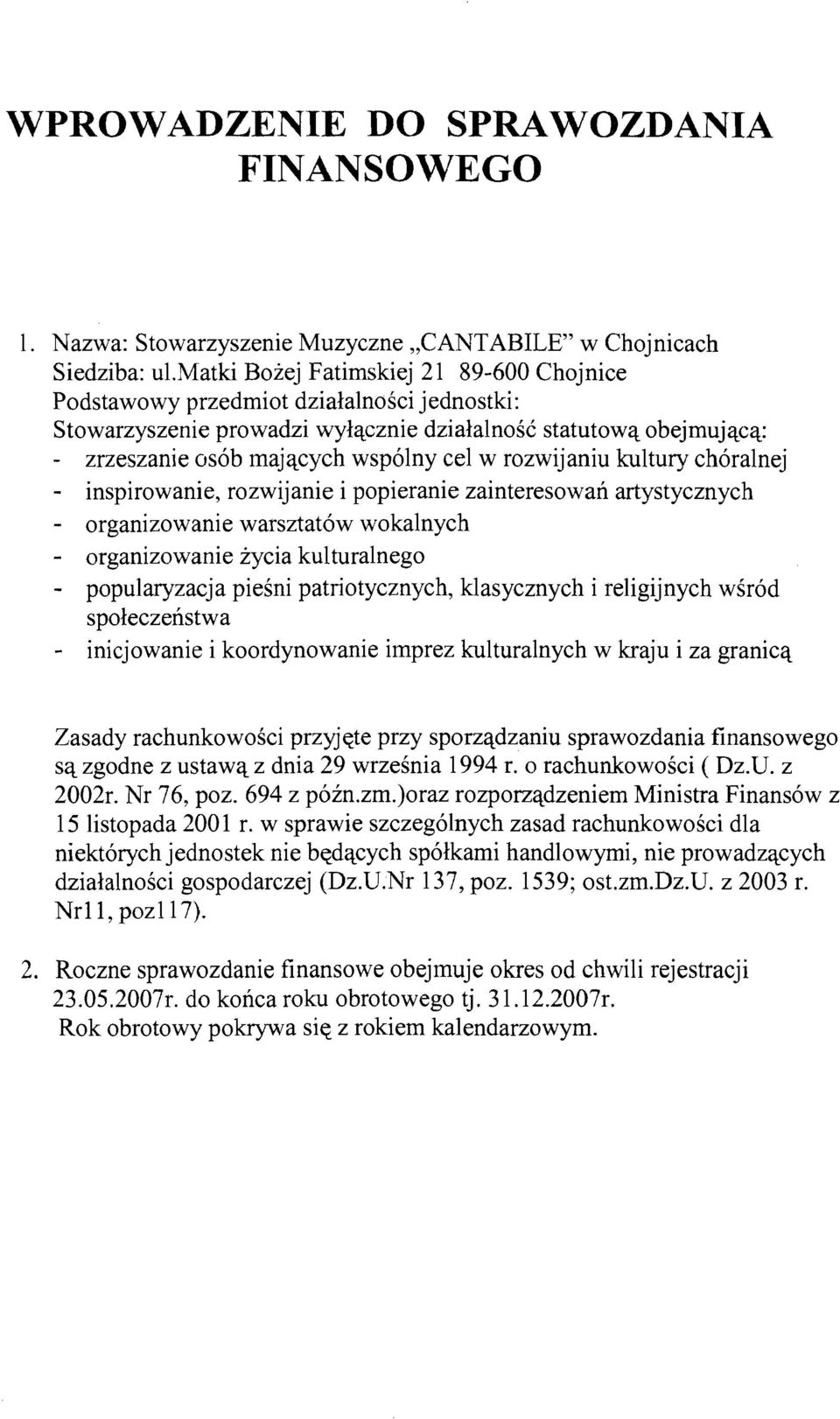 rozwijaniu kultury choralnej - inspirowanie, rozwijanie i popieranie zainteresowan artystycznych - organizowanie warsztatow wokalnych - organizowanie zycia kulturalnego - popularyzacja piesni