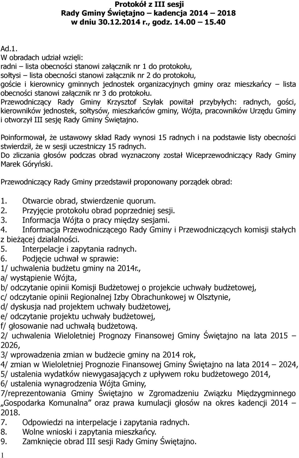 goście i kierownicy gminnych jednostek organizacyjnych gminy oraz mieszkańcy lista obecności stanowi załącznik nr 3 do protokołu.