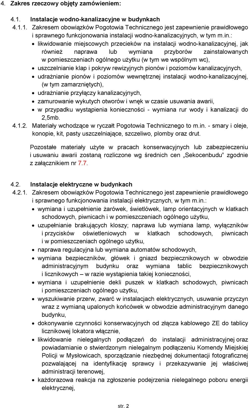 uszczelnianie klap i pokryw rewizyjnych pionów i poziomów kanalizacyjnych, udrażnianie pionów i poziomów wewnętrznej instalacji wodno-kanalizacyjnej, (w tym zamarzniętych), udrażnianie przyłączy