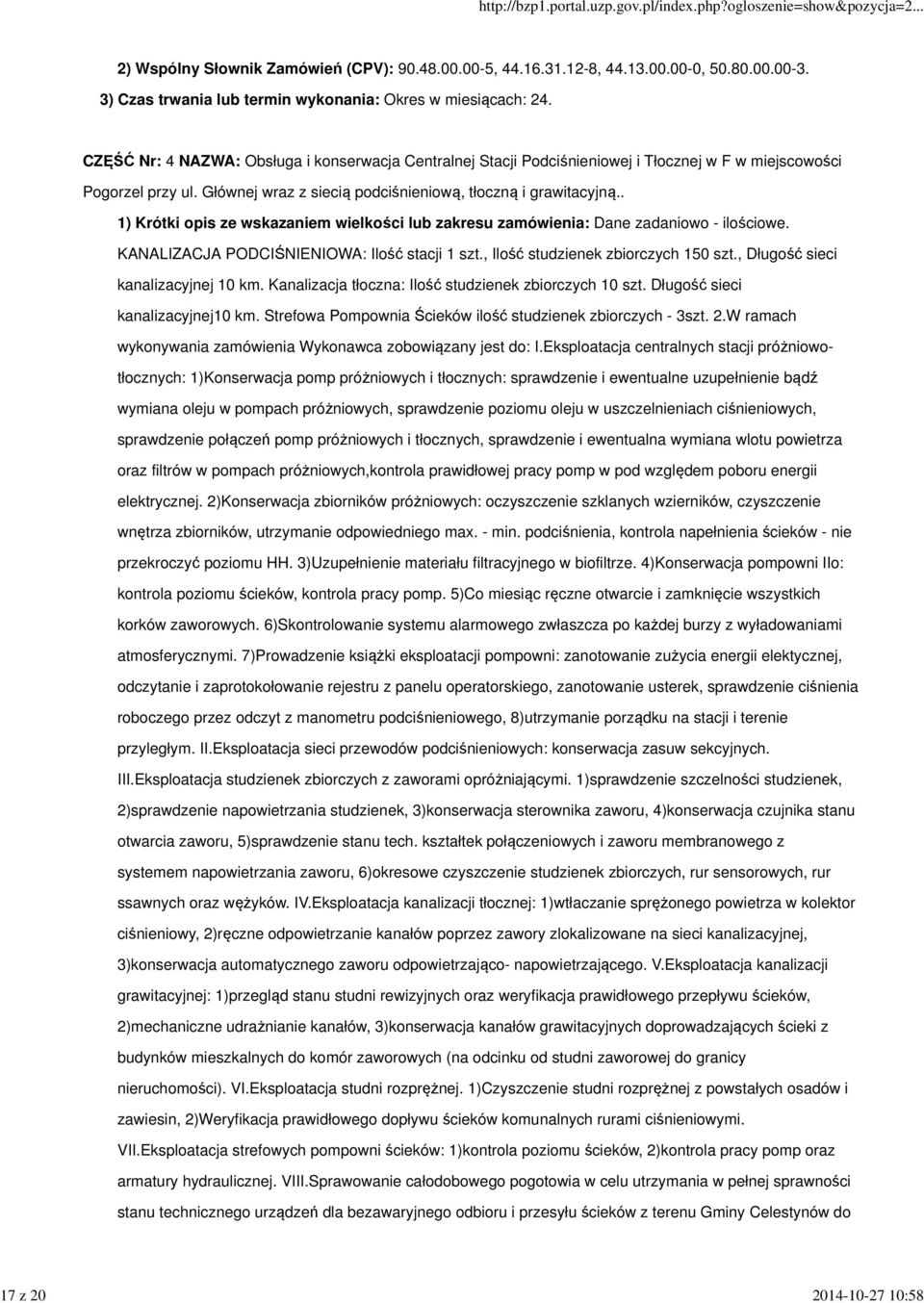 . 1) Krótki opis ze wskazaniem wielkości lub zakresu zamówienia: Dane zadaniowo - ilościowe. KANALIZACJA PODCIŚNIENIOWA: Ilość stacji 1 szt., Ilość studzienek zbiorczych 150 szt.