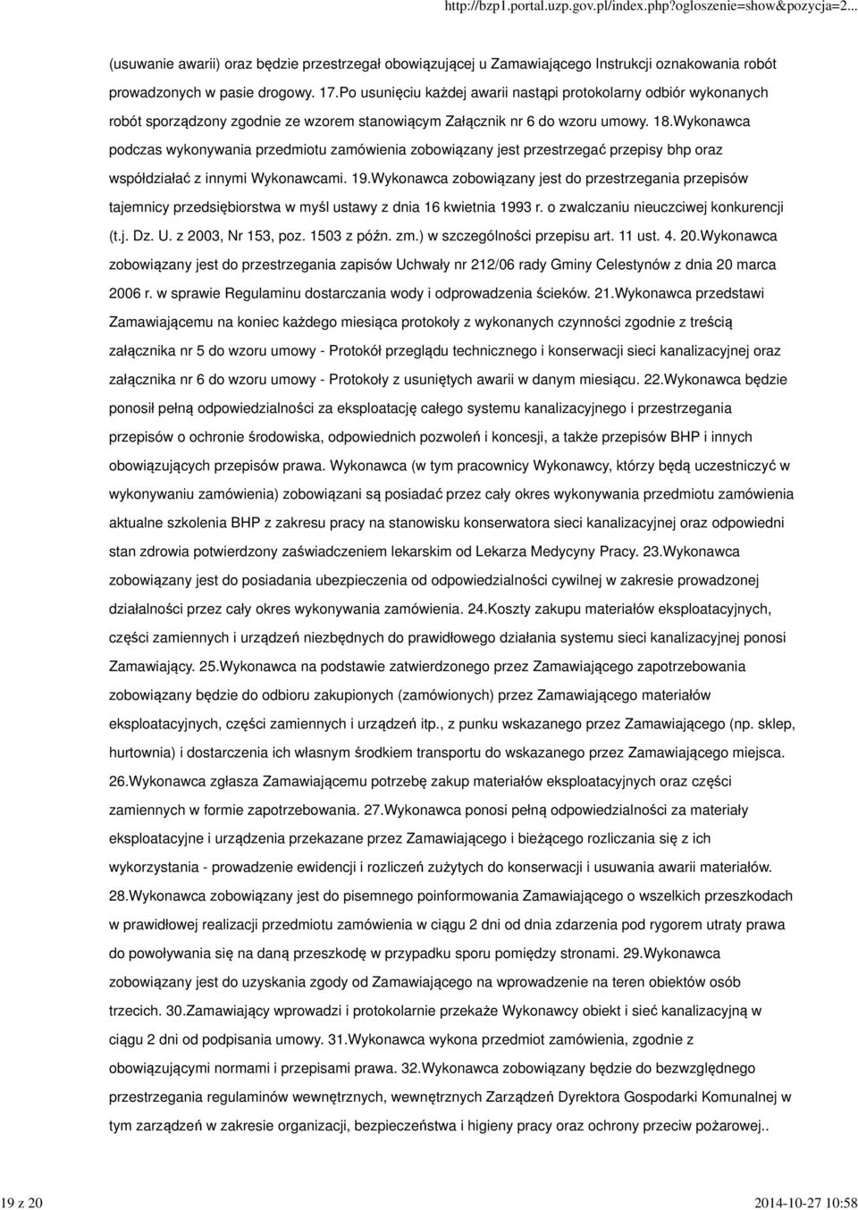 Wykonawca podczas wykonywania przedmiotu zamówienia zobowiązany jest przestrzegać przepisy bhp oraz współdziałać z innymi Wykonawcami. 19.