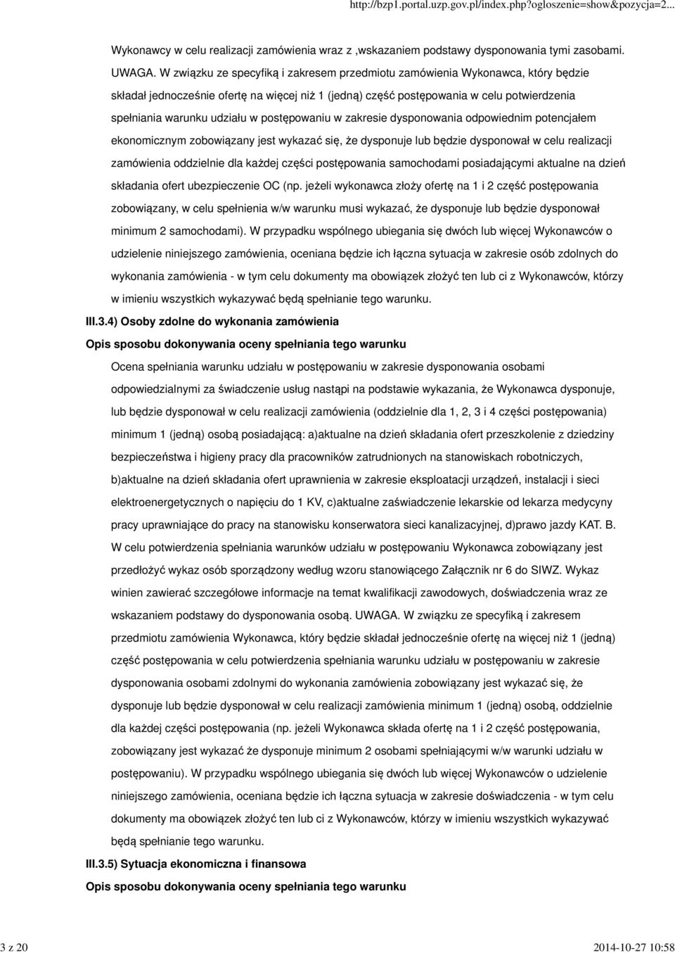 w postępowaniu w zakresie dysponowania odpowiednim potencjałem ekonomicznym zobowiązany jest wykazać się, że dysponuje lub będzie dysponował w celu realizacji zamówienia oddzielnie dla każdej części