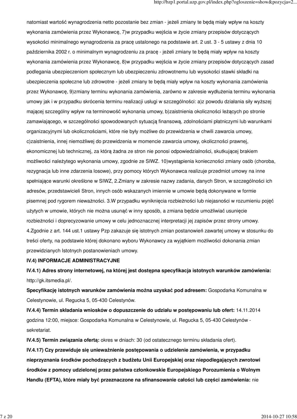 o minimalnym wynagrodzeniu za pracę - jeżeli zmiany te będą miały wpływ na koszty wykonania zamówienia przez Wykonawcę, 8)w przypadku wejścia w życie zmiany przepisów dotyczących zasad podlegania